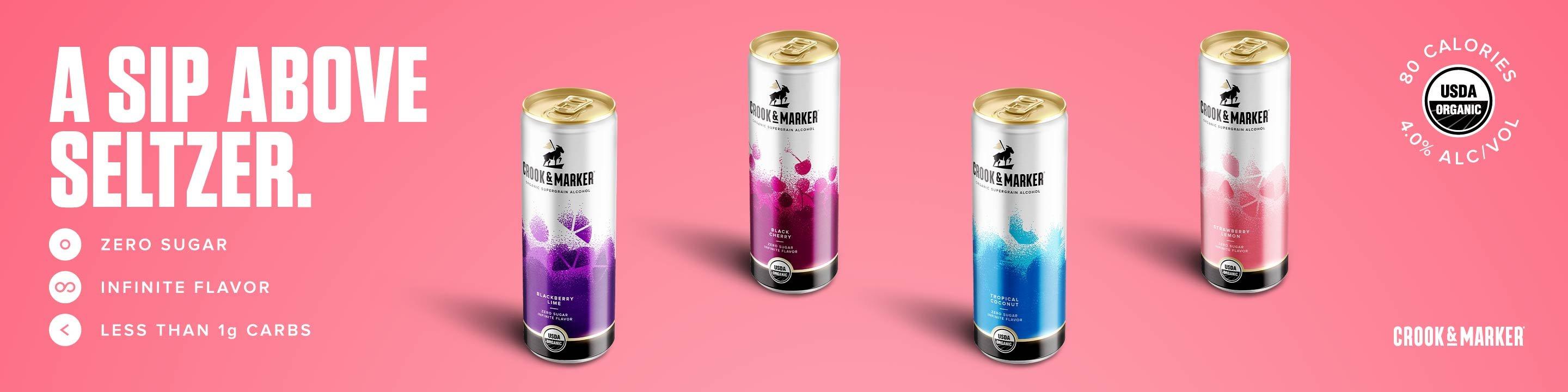 Upgrade your Hard Seltzer with Crook & Marker®. We’re leading the industry away from bland and compromise with the world’s first portfolio of USDA Organic zero-sugar alcoholic beverages that are bursting with bold flavor and made with organic supergrain alcohol. Zero sugar, less than 1g net carbs and 80 calories - this is alcohol, reimagined.